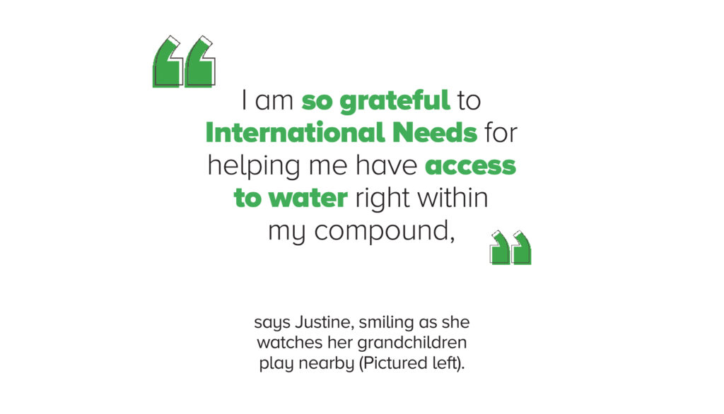 Image of quote: "I am so grateful to International Needs for helping me have access to water right within my compound," says Justine, smiling as she watches her grandchildren play nearby.
